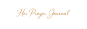 ”her prayer journal” logo in text format